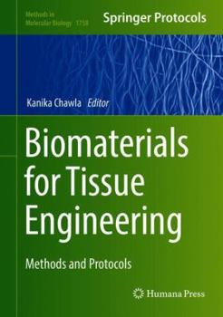Biomaterials for Tissue Engineering: Methods and Protocols - Book #1758 of the Methods in Molecular Biology