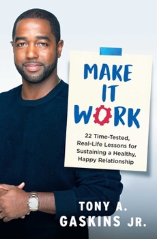 Hardcover Make It Work: 22 Time-Tested, Real-Life Lessons for Sustaining a Healthy, Happy Relationship Book