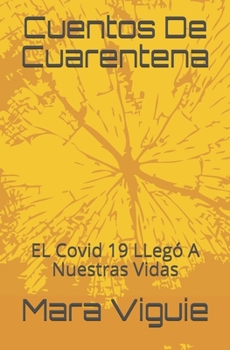 Paperback Cuentos Y Anecdotas De Cuarentena: El Covid 19 LLegó A Nuestras Vidas [Spanish] Book