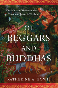 Hardcover Of Beggars and Buddhas: The Politics of Humor in the Vessantara Jataka in Thailand Book