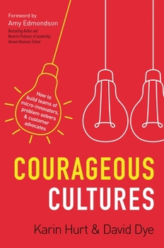 Hardcover Courageous Cultures: How to Build Teams of Micro-Innovators, Problem Solvers, and Customer Advocates Book