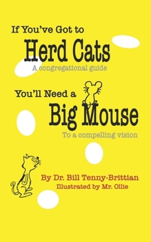 Paperback If You've Got to Herd Cats, You'll Need a Big Mouse: A Congregational Guide to a Compelling Vision Book