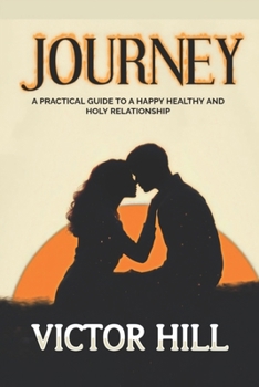 Paperback Journey: A Practical Guide To A Happy Healthy And Holy Relationship Book