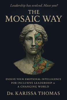 Mosaic Way : Evolve Your Emotional Intelligence for Inclusive Leadership in a Changing