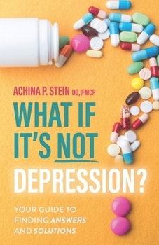 Paperback What If It's NOT Depression?: Your Guide to Finding Answers and Solutions Book