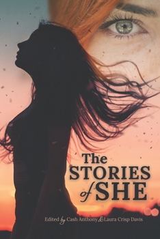 Paperback The Stories of She: A contemporary anthology featuring strong female characters. Book