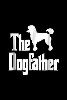 Paperback The Dogfather: The Dogfather, Poodle silhouette, funny dog gift Journal/Notebook Blank Lined Ruled 6x9 100 Pages Book