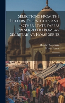 Hardcover Selections From the Letters, Despatches, and Other State Papers Preserved in Bombay Secretariat: Home Series: 2 Book