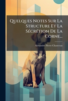 Paperback Quelques Notes Sur La Structure Et La Sécrétion De La Corne... [French] Book