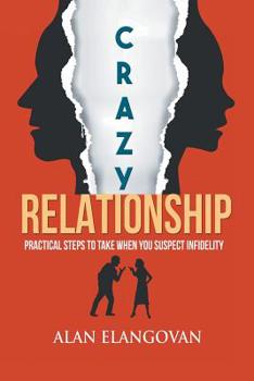 Paperback Crazy Relationships: Practical Steps to Take When You Suspect Infidelity Book