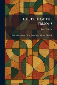 The State of the Prisons: Everyman's Library, Ed. By Ernest Rhys. Science. [No. 835]