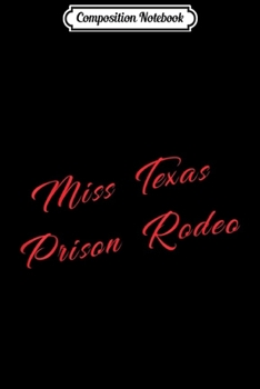 Composition Notebook: Miss Texas Prison Rodeo Southern Country Music Journal/Notebook Blank Lined Ruled 6x9 100 Pages