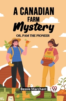 Paperback A Canadian Farm Mystery Or, Pam The Pioneer Book