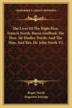Paperback The Lives Of The Right Hon. Francis North, Baron Guilford; The Hon. Sir Dudley North; And The Hon. And Rev. Dr. John North V2 Book