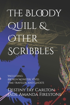 Paperback The Bloody Quill & Other Scribbles: Including: Broken Monster, Vivid, Time Traveler, and Ghosts Book
