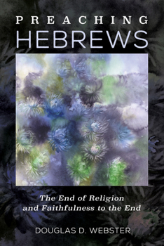 Hardcover Preaching Hebrews: The End of Religion and Faithfulness to the End Book