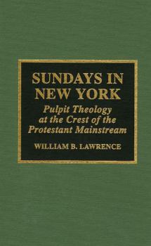 Hardcover Sundays in New York: Pulpit Theology at the Crest of the Protestant Mainstream, 1930-1955 Book