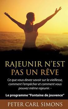 Paperback Rajeunir n'est pas un rêve: Ce que vous devez savoir sur la vieillesse, comment l'empêcher et comment vous pouvez même rajeunir. - Le programme Fo [French] Book