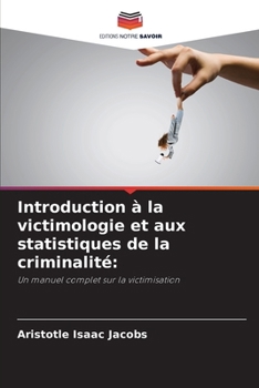 Introduction à la victimologie et aux statistiques de la criminalité (French Edition)