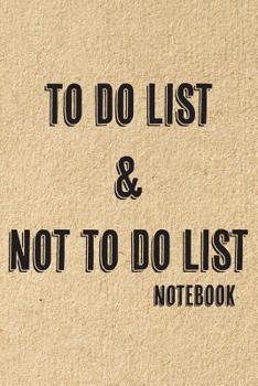 Paperback To Do List & Not To Do List: Notebook To Improve Productivity And Focus On The Tasks That Matter Book
