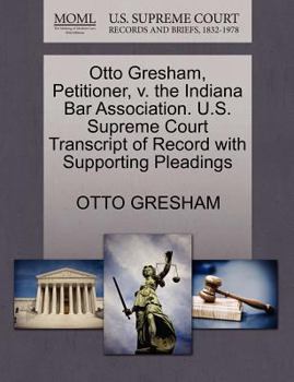 Paperback Otto Gresham, Petitioner, V. the Indiana Bar Association. U.S. Supreme Court Transcript of Record with Supporting Pleadings Book