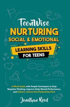 Hardcover Nurturing Social and Emotional Learning for Teens: Cultivating Empathy, Confidence, and Strong Connections for Lasting Friendships in a Fast-Paced World (Teen Wise) Book