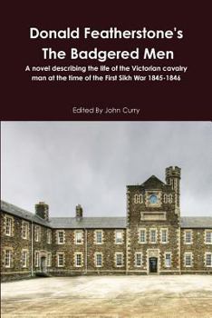 Paperback Donald Featherstone's the Badgered Men a Novel Describing the Life of the Victorian Cavalry Man at the Time of the First Sikh War 1845-1846 Book