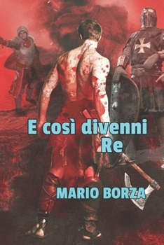 E così divenni Re (Italian Edition)