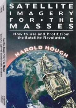 Paperback Satellite Imagery For The Masses: How to Use and Profit From the Satellite Revolution Book