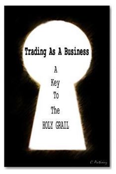 Paperback Trading as a business: A Key To The HOLY GRAIL Book