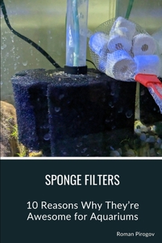 Paperback Sponge Filters: 10 Reasons Why They're Awesome for Aquariums Book