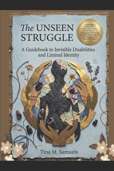 Paperback The Unseen Struggle: A Guidebook to Invisible Disabilities and Liminal Identity Book