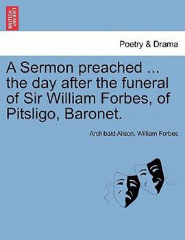 Paperback A Sermon Preached ... the Day After the Funeral of Sir William Forbes, of Pitsligo, Baronet. Book