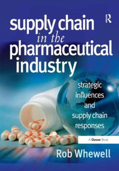 Hardcover Supply Chain in the Pharmaceutical Industry: Strategic Influences and Supply Chain Responses Book