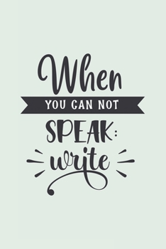 Paperback When You Can Not Speak: Write: Blank Lined Notebook Book