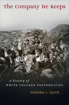 Hardcover The Company He Keeps: A History of White College Fraternities Book