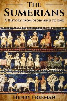 Paperback Sumerians: A History From Beginning to End Book