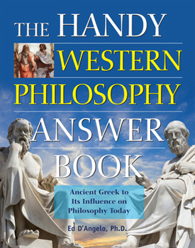 Paperback The Handy Western Philosophy Answer Book: The Ancient Greek Influence on Modern Understanding Book