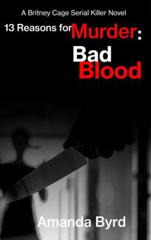 13 Reasons for Murder Bad Blood : A Britney Cage Serial Killer Novel (13 Reasons for Murder #5) - Book #5 of the 13 Reasons for Murder