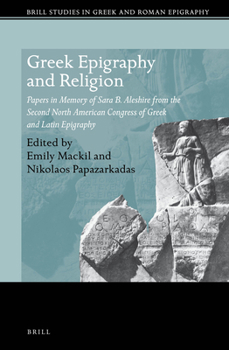 Hardcover Greek Epigraphy and Religion: Papers in Memory of Sara B. Aleshire from the Second North American Congress of Greek and Latin Epigraphy Book