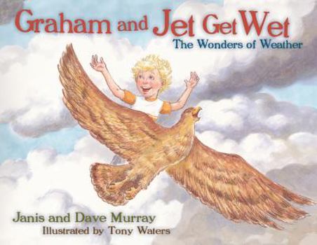 Hardcover Graham and Jet Get Wet: The Wonders of Weather Book