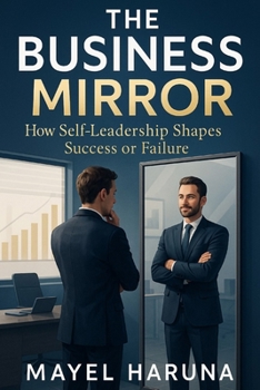 Paperback The Business Mirror: How Self-Leadership Shapes Success or Failure Book