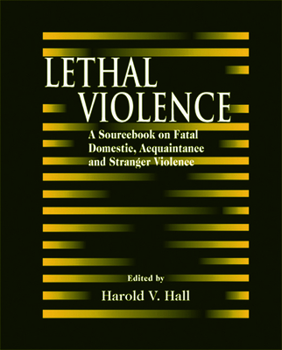 Hardcover Lethal Violence: A Sourcebook on Fatal Domestic, Acquaintance and Stranger Violence Book