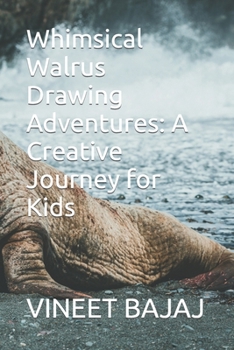 Paperback Whimsical Walrus Drawing Adventures: A Creative Journey for Kids Book