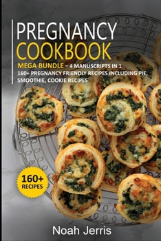 Paperback Pregnancy Cookbook: MEGA BUNDLE - 4 Manuscripts in 1 - 160+ Pregnancy - friendly recipes including pie, smoothie, cookie recipes Book