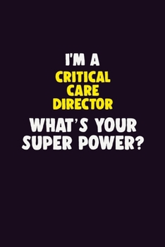 Paperback I'M A Critical Care Director, What's Your Super Power?: 6X9 120 pages Career Notebook Unlined Writing Journal Book