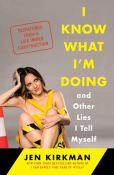 Hardcover I Know What I'm Doing -- And Other Lies I Tell Myself: Dispatches from a Life Under Construction Book
