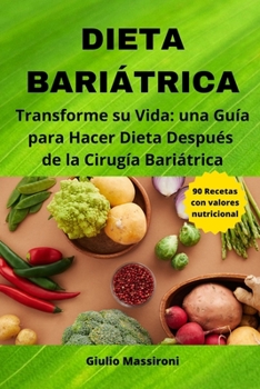 Dieta Bariátrica: Transforme su Vida: una Guía para Hacer Dieta Después de la Cirugía Bariátrica (Spanish Edition)