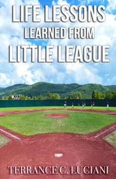 Paperback Life Lessons Learned From Little League: A Playbook On Winning At Adulthood Book