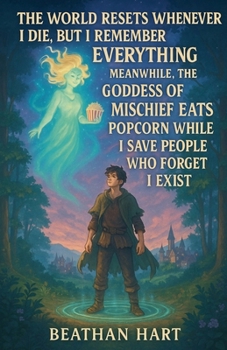 Paperback The world resets whenever i die, but i remember everything Meanwhile, the goddess of mischief eats popcorn while i save people who forget i exist Book